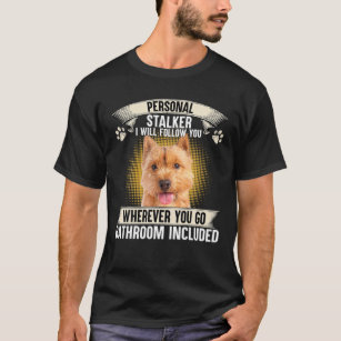 Personal Stalker I Will Follow You Norwich Terrier T-Shirt