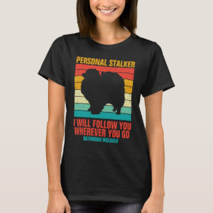 Personal Stalker I Will Follow You Wherever You Go T-Shirt