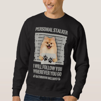 Personal Stalker Pomeranian Sweatshirt