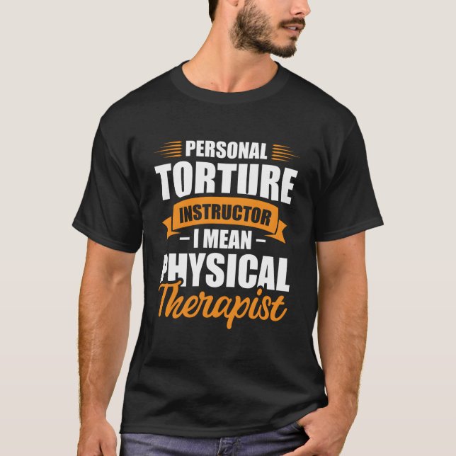 Personal Torture Instructor I Mean Physical Therap T-Shirt (Front)