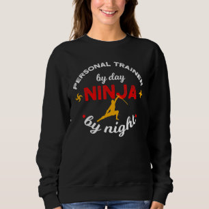 Personal Trainer By Day Ninja By Night Fitness Ins Sweatshirt