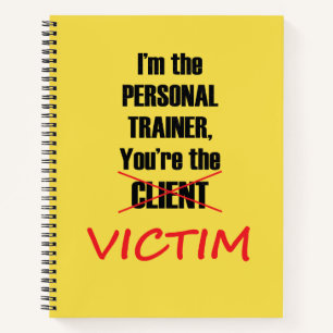 Personal Trainer Funny You're the Victim Notebook