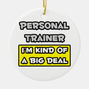 Personal Trainer .. I'm Kind of a Big Deal Ceramic Ornament