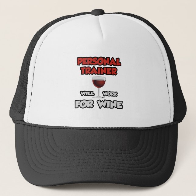 Personal Trainer ... Will Work For Wine Trucker Hat (Front)