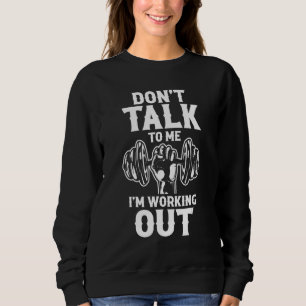 Personal Trainer Workout  Don't Talk To Me I'm Wor Sweatshirt