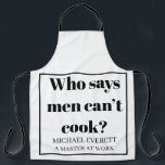 Personalised Funny who says men can’t cook Apron<br><div class="desc">Who says men can’t cook</div>