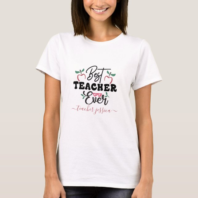 Personalize Best Teacher  Ever Typography T-Shirt (Front)