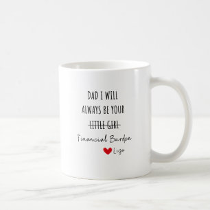 personalize Financial Burden Funny Father’s Day  Coffee Mug