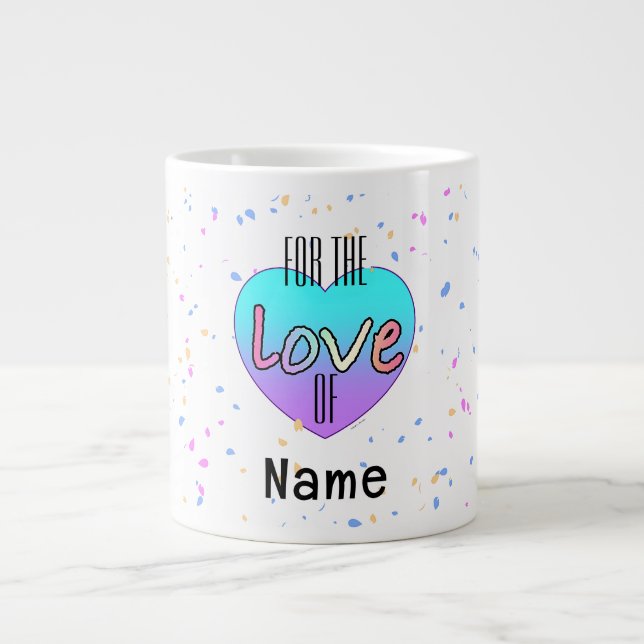 Personalize For The Love Of Name Large Coffee Mug (Front)