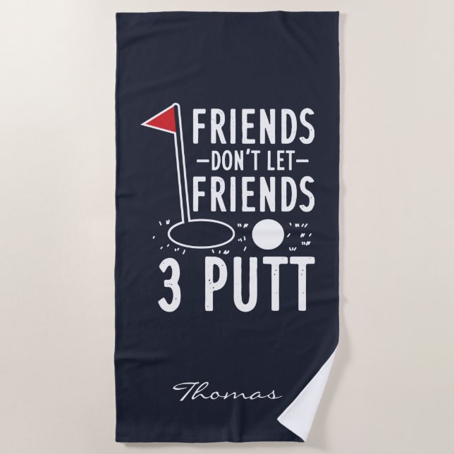 Personalize Friends Don't Let Best Friends 3 Putt Beach Towel (Front)
