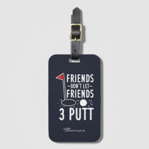 Personalize Friends Don't Let Friends 3 Putt Golf Luggage Tag
