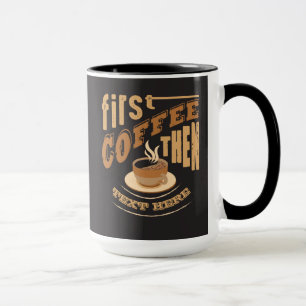 Personalize Funny First Coffee Then Mug