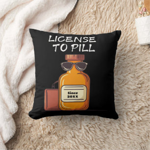 Personalize License to Pill   Custom Year Pharmacy Throw Pillow