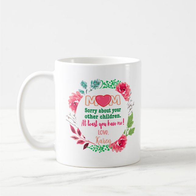 Personalize Mom Sorry About Your Other Children Coffee Mug (Left)