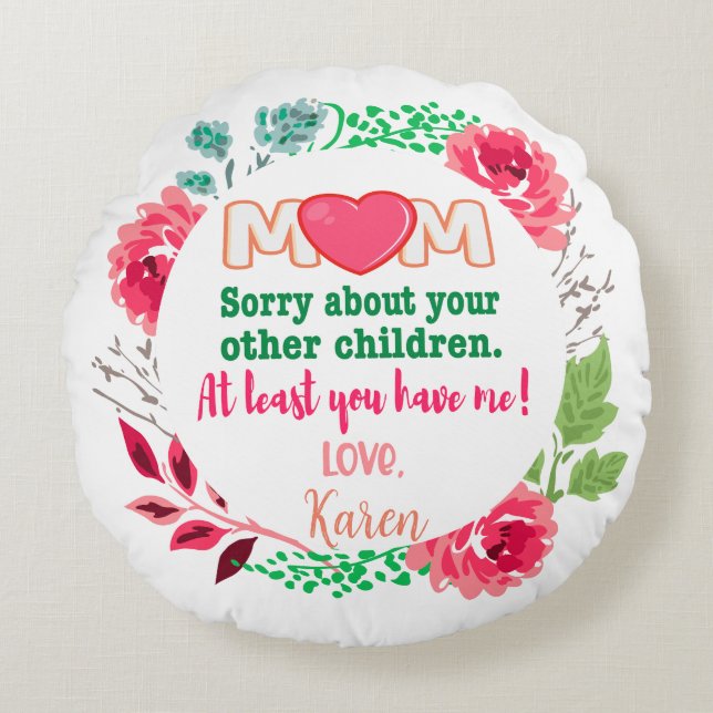 Personalize Mom Sorry About Your Other Children Round Pillow (Front)