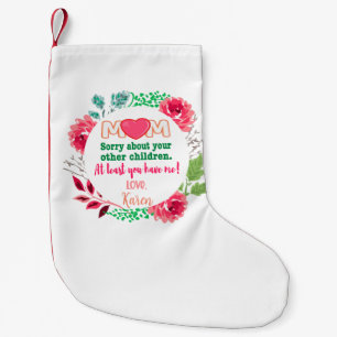 Personalize Mom Sorry About Your Other Children Small Christmas Stocking