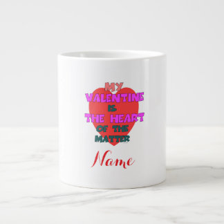Personalize MY VALENTINE THE HEART OF THE MATTER Large Coffee Mug