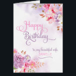 Personalize to Wife, Happy Birthday<br><div class="desc">Pinkish/purple floral watercolor & washes on the front of card has "Happy Birthday to my beautiful Wife" in a beautiful,  swirly font,  and a spot to insert wife's name. Designed by Simply Put by Robin using elements from The Hungry Jpeg.</div>