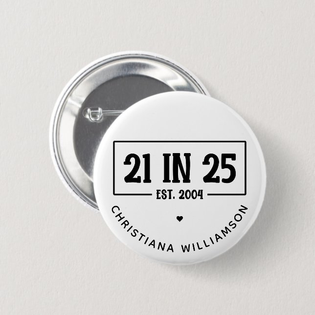 Personalized 21st Birthday 21 IN 25 Est 2004 2 Inch Round Button (Front & Back)