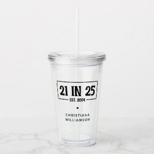 Personalized 21st Birthday 21 IN 25 Est 2004 Acrylic Tumbler
