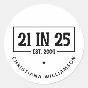 Personalized 21st Birthday 21 IN 25 Est 2004 Classic Round Sticker