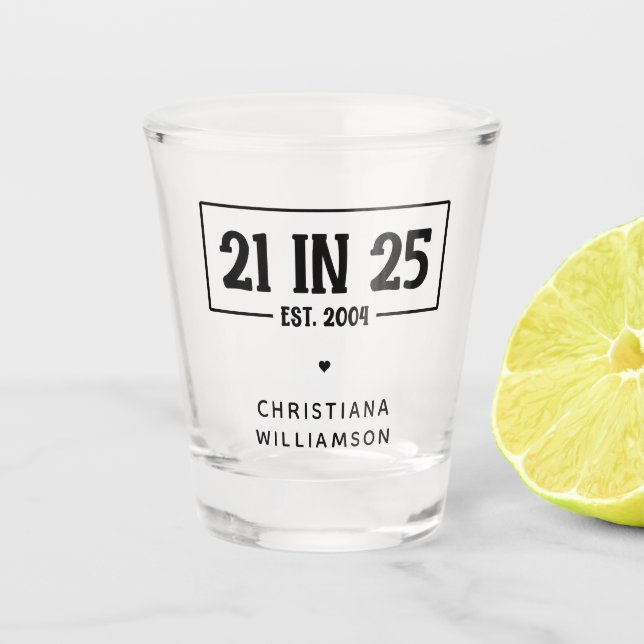 Personalized 21st Birthday 21 IN 25 Est 2004 Shot Glass (Front)