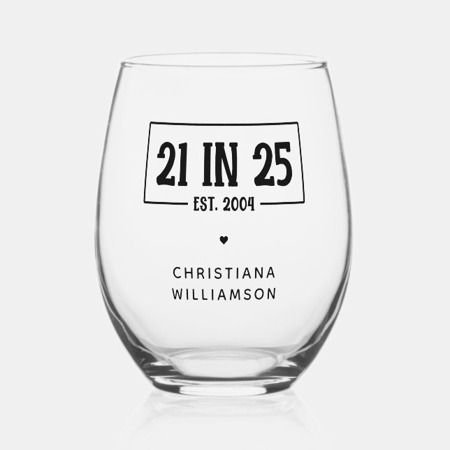 Personalized 21st Birthday 21 IN 25 Est 2004 Stemless Wine Glass (Front)