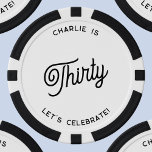 Personalized 30 Thirty Thirtieth Birthday Poker Chips<br><div class="desc">A modern chic typography design in black and white to celebrate your landmark thirtieth birthday in style. Change the text to personalize.</div>
