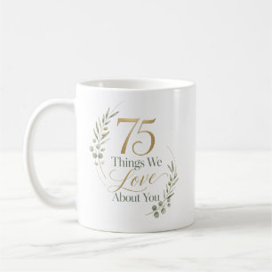 Personalized 75 Things We Love About You Coffee Mug
