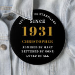 Personalized 90th Birthday 1931 Elegant Black Gold 6 Inch Round Button<br><div class="desc">90th birthday black and gold pin on badge. Easily customize the text of this born in 1931 "Standards" button using the template provided. Part of the setting standards range cards and gifts..</div>