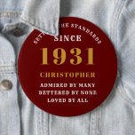 Personalized 90th Birthday 1931 Elegant Red Gold 6 Inch Round Button<br><div class="desc">90th birthday red and gold pin on badge. Easily customize the text of this born in 1931 "Standards" button using the template provided. Part of the setting standards range cards and gifts..</div>