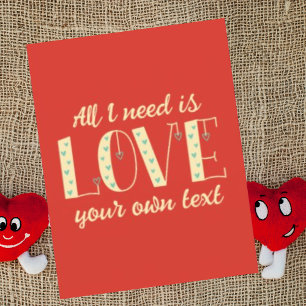 Personalized All I need is love Cute Valentines Holiday Card