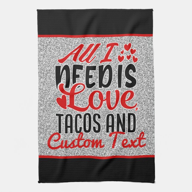 Personalized All I Need Love Tacos and Custom TEXT Kitchen Towel (Vertical)