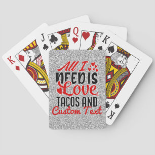 Personalized All I Need Love Tacos and Custom TEXT Playing Cards