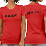 Personalized Bachelorette Bride To Be Red T-Shirt<br><div class="desc">This red bachelorette party tee is double sided,  featuring Bride on the front and the brides name on the back. To edit the text click on the personalize button. Remember to edit both sides.</div>