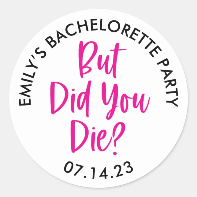 Personalized Bachelorette But Did You Die? Classic Round Sticker (Front)