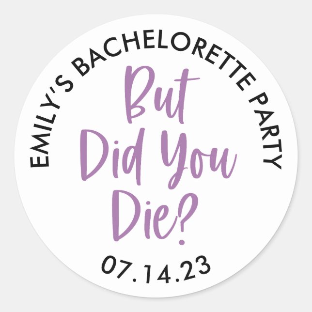 Personalized Bachelorette But Did You Die? Classic Round Sticker (Front)
