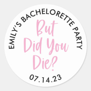 Personalized Bachelorette But Did You Die? Classic Round Sticker