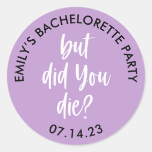 Personalized Bachelorette But Did You Die? Classic Round Sticker