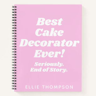 Personalized Best Cake Decorator Ever Quote Pink Notebook