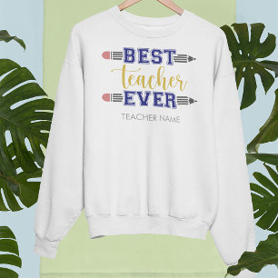 Personalized Best Teacher Ever - Customized Gift Sweatshirt