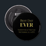 Personalized Black Gold Best Day Ever Wedding Bottle Opener<br><div class="desc">Personalize these Best Day Every Wedding Black Gold Magnet favours. Available in round and square and three different sizes.
 Great for the wedding reception,  the bachelor party,  the bachelorette party,  bridal showers,  and rehearsal dinner.</div>