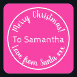 Personalized Christmas from Santa Hot Pink Square Sticker<br><div class="desc">Personalized Christmas design, - Cute typography design in trending hot pink with white stylish script typography. - It has the message “To Samantha Merry Christmas! Love from Santa xxx”. - To personalize, simply add your loved one's name by using the personalize this text box. Here you can also change the...</div>