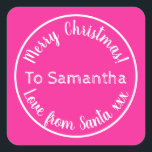 Personalized Christmas from Santa Hot Pink Square Sticker<br><div class="desc">Personalized Christmas design, - Cute typography design in trending hot pink with white stylish script typography. - It has the message “To Samantha Merry Christmas! Love from Santa xxx”. - To personalize, simply add your loved one's name by using the personalize this text box. Here you can also change the...</div>