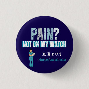 Personalized CRNA "Pain? Not on My Watch" Nurse 1 Inch Round Button