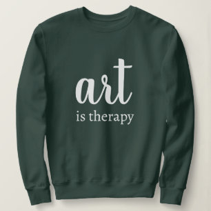 Personalized Custom Text Stylish Art Is Therapy Sweatshirt
