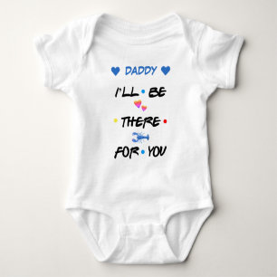 Personalized ♥ DADDY I'LL BE THERE FOR YOU ♥ Baby Bodysuit