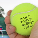 Personalized Don't Touch My Tennis Balls<br><div class="desc">"Don't touch my balls" quote on tennis balls with your monogram. Gross humour ...  or taking social distancing tennis rules seriously,  as indicated by the Nassau County Florida official's announcement. Perhaps both at the same time.</div>