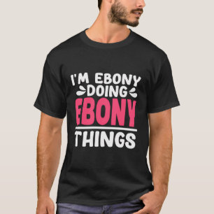 Personalized First Name I'M Ebony Doing Ebony Thin T-Shirt