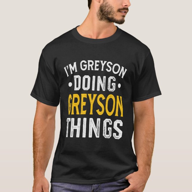 Personalized First Name I'M Greyson Doing Greyson  T-Shirt (Front)